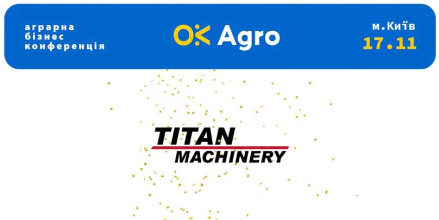 Тайтен Машинері Україна запрошує до участі в конференції OkAgro